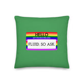 Hello My Pronouns Are Fluid. So Ask. Pillow